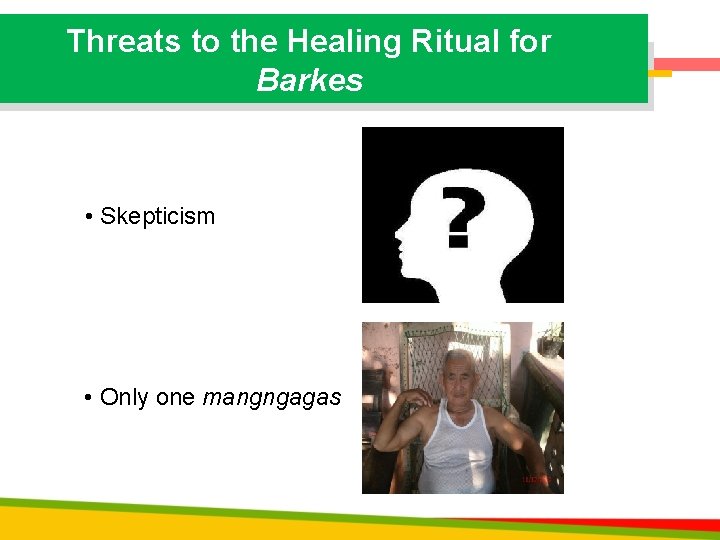 Threats to the Healing Ritual for Barkes • Skepticism • Only one mangngagas 