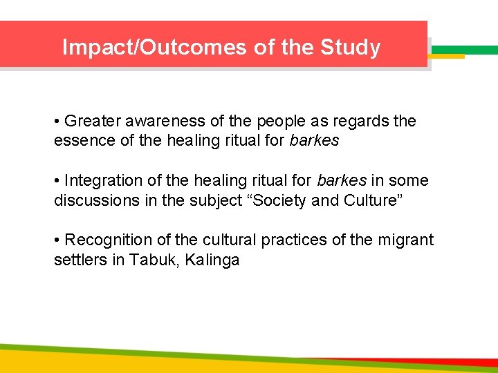 Impact/Outcomes of the Study • Greater awareness of the people as regards the essence