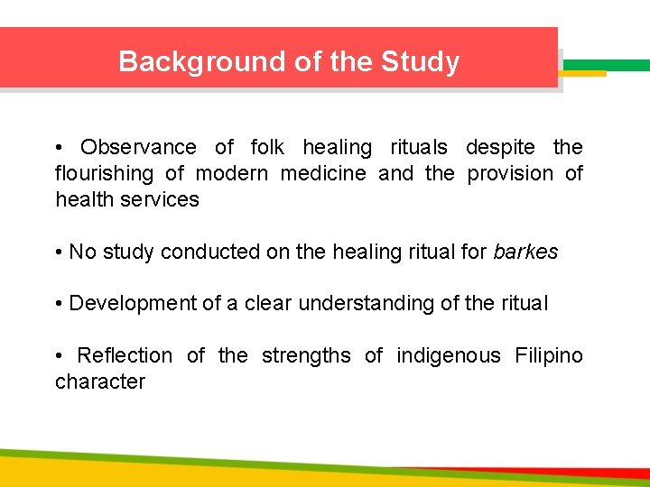 Background of the Study • Observance of folk healing rituals despite the flourishing of
