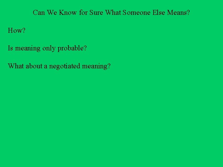 Can We Know for Sure What Someone Else Means? How? Is meaning only probable?