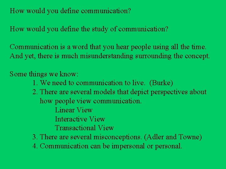 How would you define communication? How would you define the study of communication? Communication