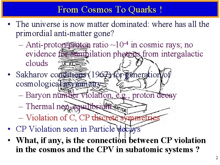 From Cosmos To Quarks ! • The universe is now matter dominated: where has