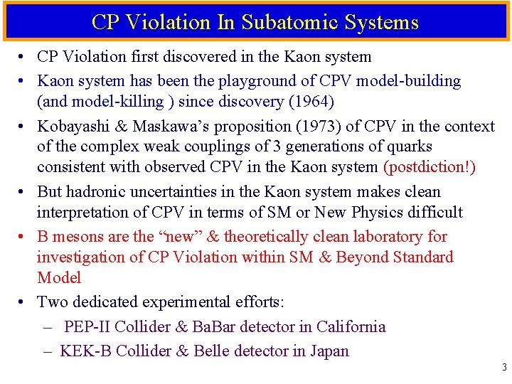 CP Violation In Subatomic Systems • CP Violation first discovered in the Kaon system