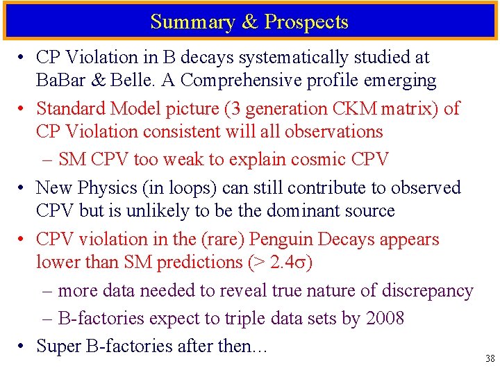 Summary & Prospects • CP Violation in B decays systematically studied at Ba. Bar