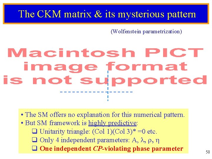 The CKM matrix & its mysterious pattern (Wolfenstein parametrization) • The SM offers no