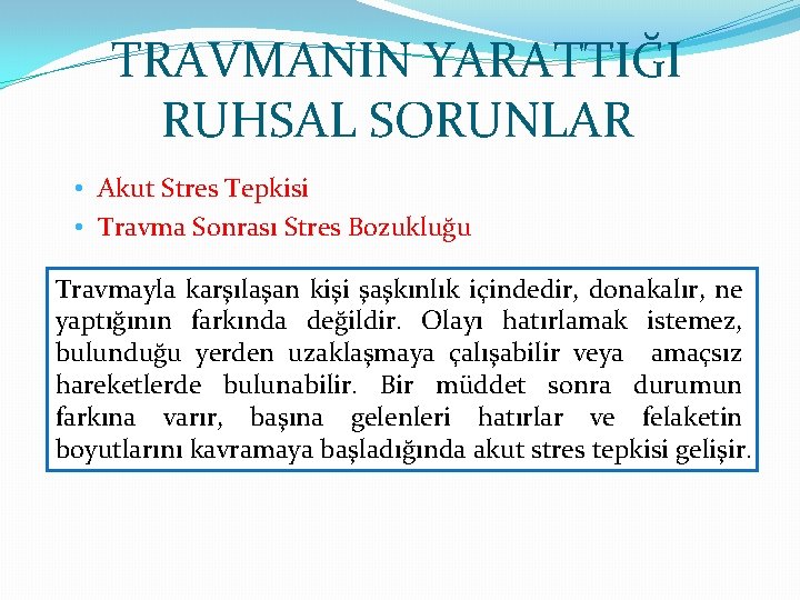 TRAVMANIN YARATTIĞI RUHSAL SORUNLAR • Akut Stres Tepkisi • Travma Sonrası Stres Bozukluğu Travmayla