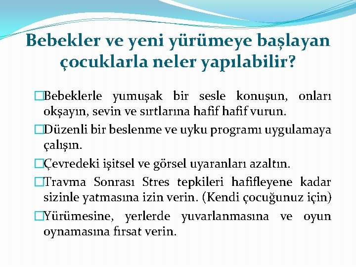 Bebekler ve yeni yürümeye başlayan çocuklarla neler yapılabilir? �Bebeklerle yumuşak bir sesle konuşun, onları