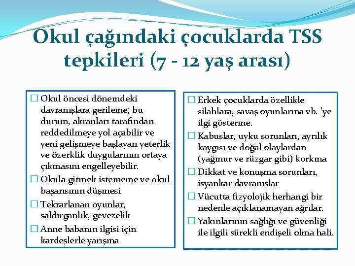 Okul çağındaki çocuklarda TSS tepkileri (7 - 12 yaş arası) � Okul öncesi dönemdeki