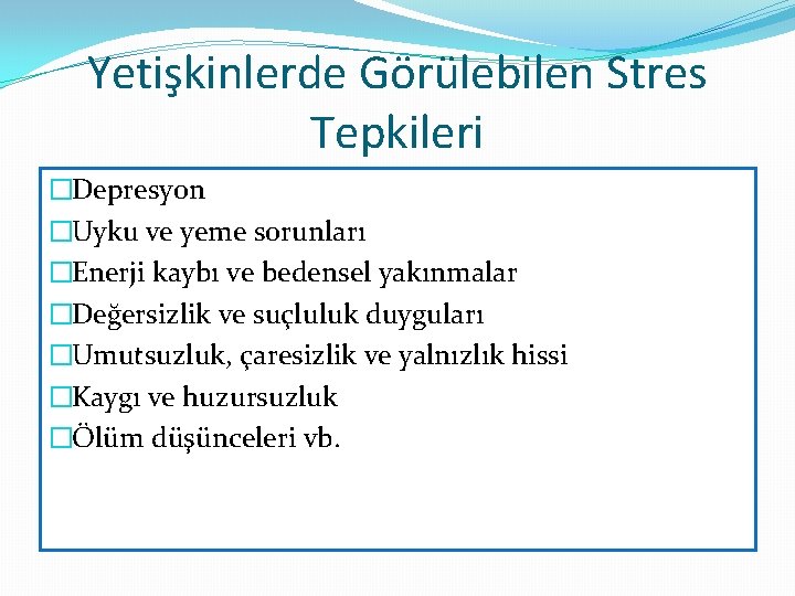 Yetişkinlerde Görülebilen Stres Tepkileri �Depresyon �Uyku ve yeme sorunları �Enerji kaybı ve bedensel yakınmalar