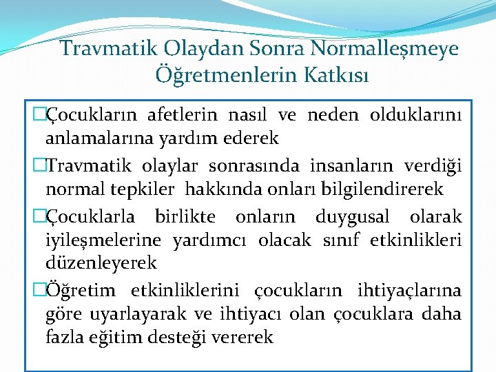 Travmatik Olaydan Sonra Normalleşmeye Öğretmenlerin Katkısı �Çocukların afetlerin nasıl ve neden olduklarını anlamalarına yardım