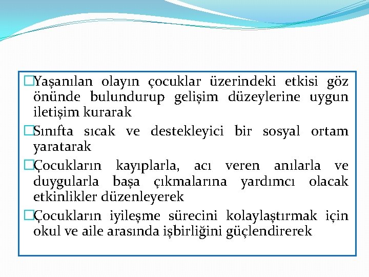 �Yaşanılan olayın çocuklar üzerindeki etkisi göz önünde bulundurup gelişim düzeylerine uygun iletişim kurarak �Sınıfta