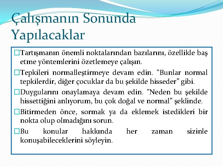 Çalışmanın Sonunda Yapılacaklar �Tartışmanın önemli noktalarından bazılarını, özellikle baş etme yöntemlerini özetlemeye çalışın. �Tepkileri