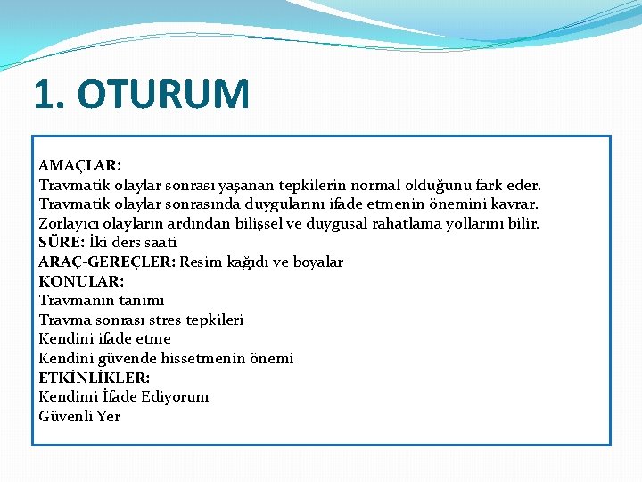 1. OTURUM AMAÇLAR: Travmatik olaylar sonrası yaşanan tepkilerin normal olduğunu fark eder. Travmatik olaylar