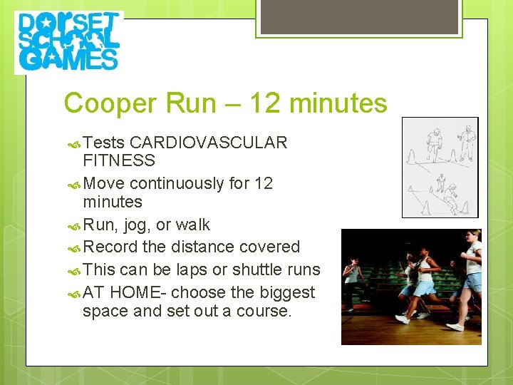 Cooper Run – 12 minutes Tests CARDIOVASCULAR FITNESS Move continuously for 12 minutes Run,