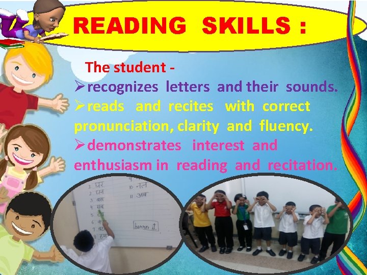 READING SKILLS : The student Ørecognizes letters and their sounds. Øreads and recites with