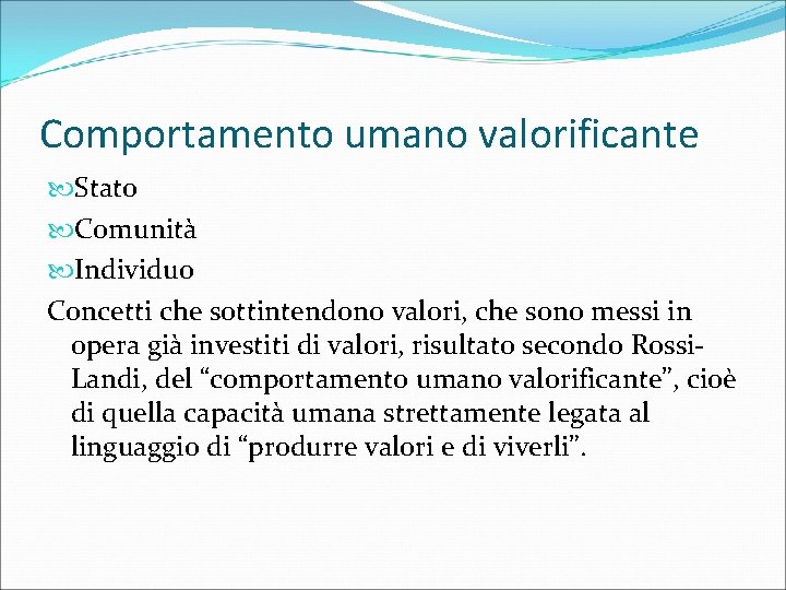 Comportamento umano valorificante Stato Comunità Individuo Concetti che sottintendono valori, che sono messi in