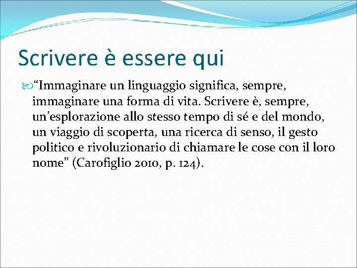 Scrivere è essere qui “Immaginare un linguaggio significa, sempre, immaginare una forma di vita.