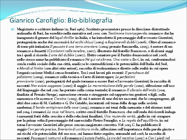 Gianrico Carofiglio: Bio-bibliografia Magistrato e scrittore italiano (n. Bari 1961). Sostituto procuratore presso la