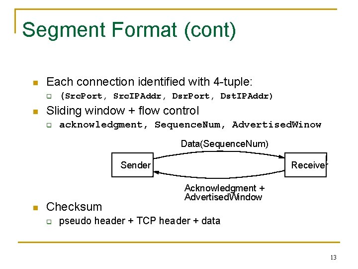 Segment Format (cont) n Each connection identified with 4 -tuple: q n (Src. Port,