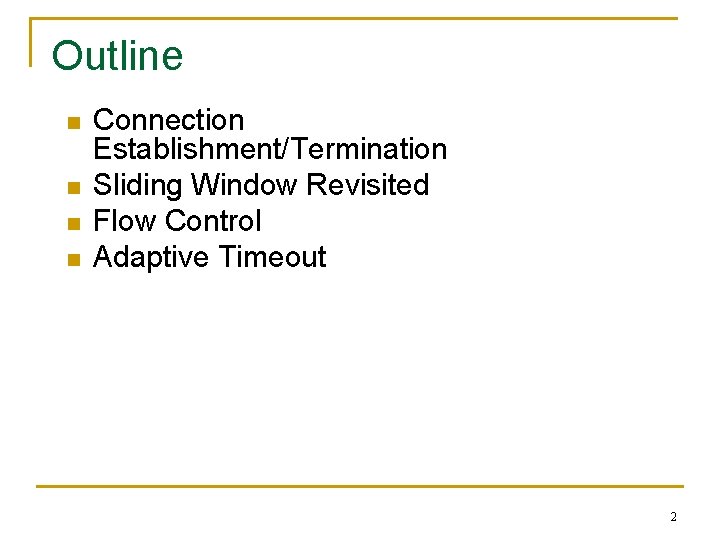 Outline n n Connection Establishment/Termination Sliding Window Revisited Flow Control Adaptive Timeout 2 