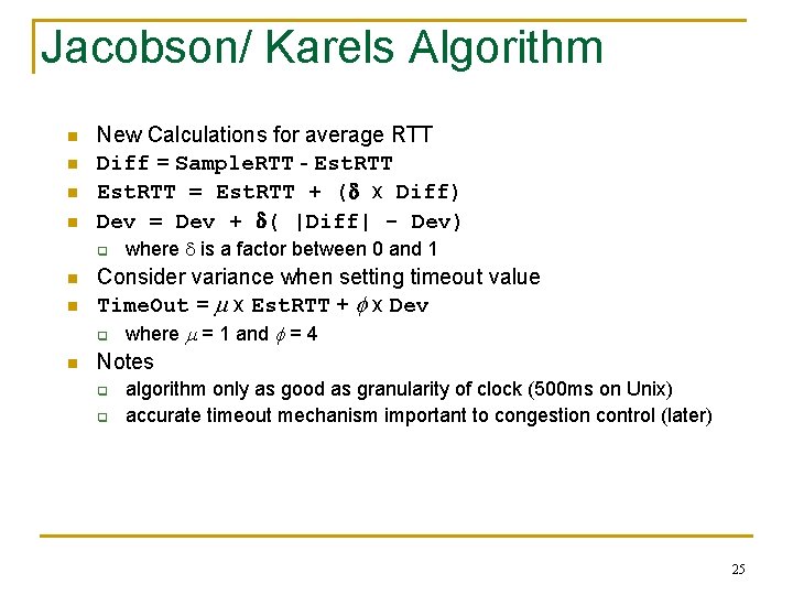 Jacobson/ Karels Algorithm n n New Calculations for average RTT Diff = Sample. RTT