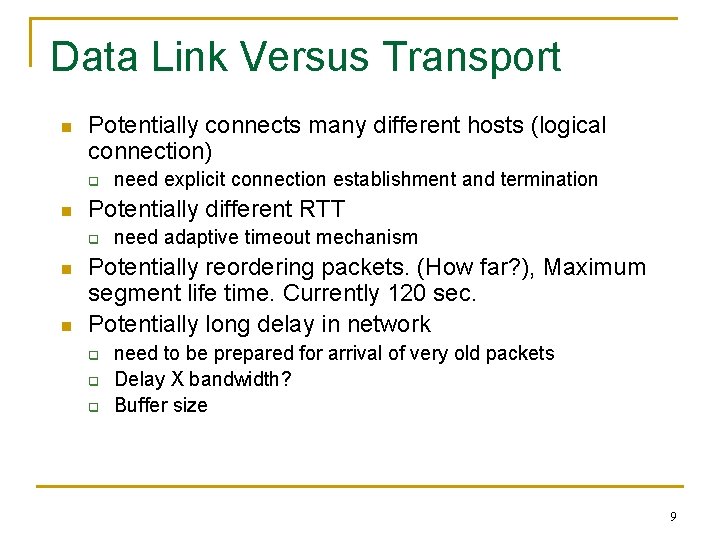 Data Link Versus Transport n Potentially connects many different hosts (logical connection) q n