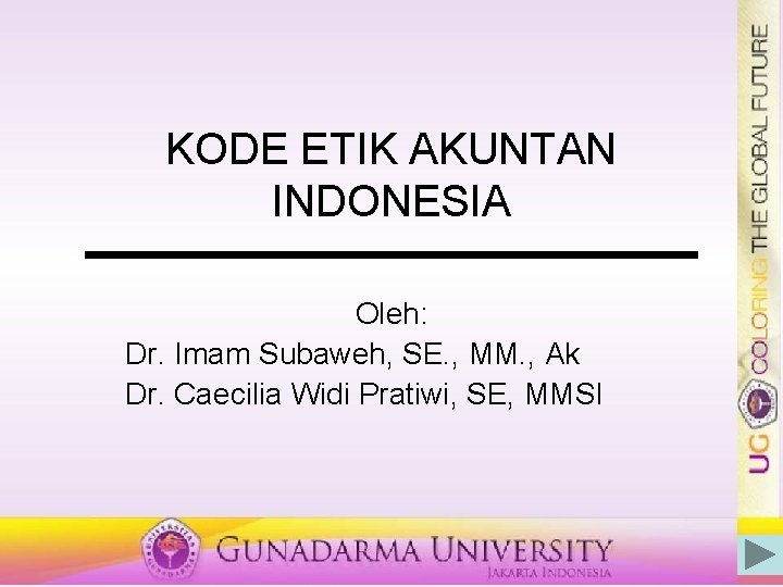 KODE ETIK AKUNTAN INDONESIA Oleh: Dr. Imam Subaweh, SE. , MM. , Ak Dr.