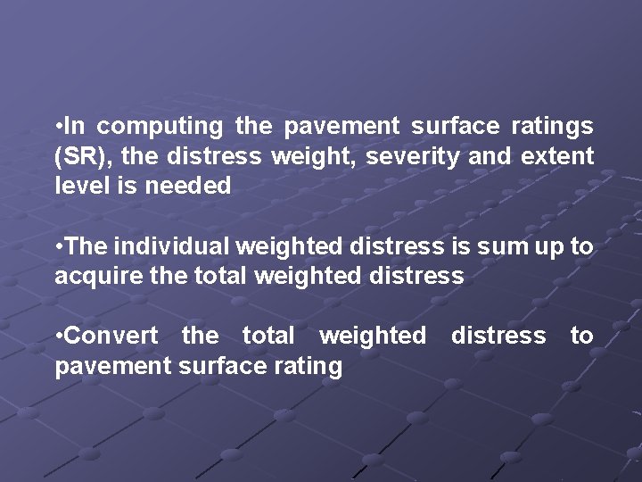  • In computing the pavement surface ratings (SR), the distress weight, severity and