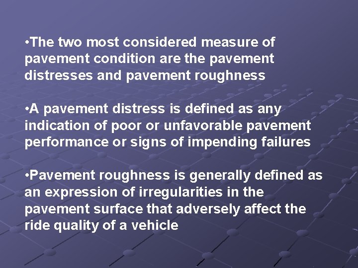  • The two most considered measure of pavement condition are the pavement distresses