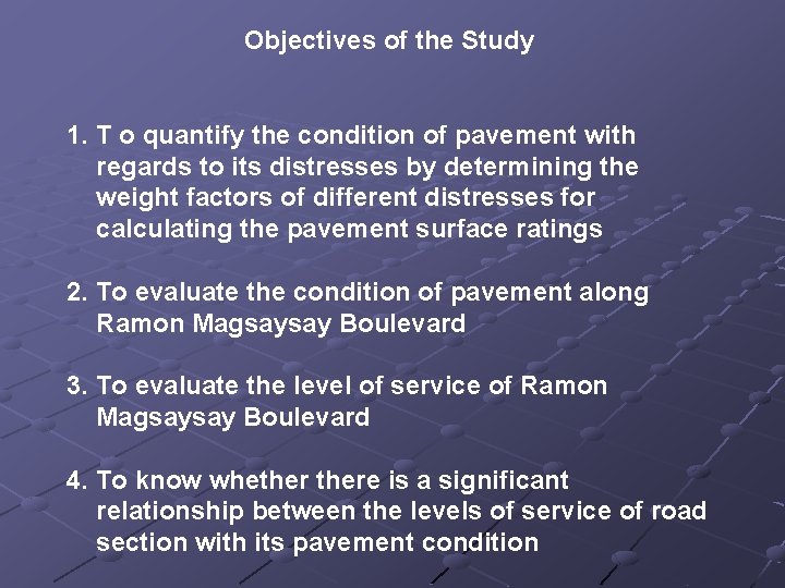 Objectives of the Study 1. T o quantify the condition of pavement with regards