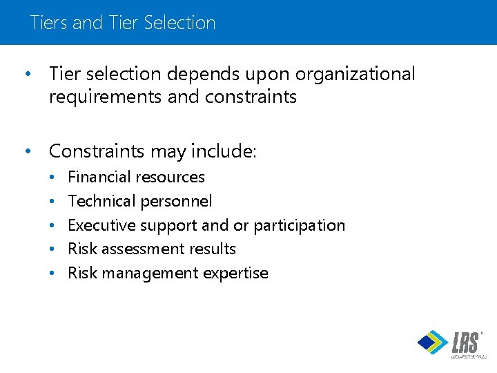 Tiers and Tier Selection • Tier selection depends upon organizational requirements and constraints •