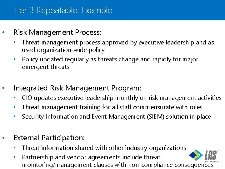 Tier 3 Repeatable: Example • Risk Management Process: • Threat management process approved by