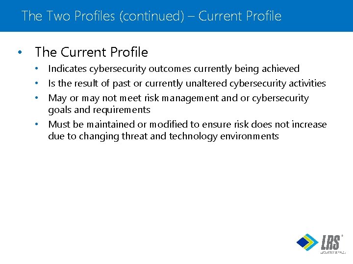 The Two Profiles (continued) – Current Profile • The Current Profile • Indicates cybersecurity