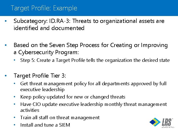 Target Profile: Example • Subcategory: ID. RA-3: Threats to organizational assets are identified and