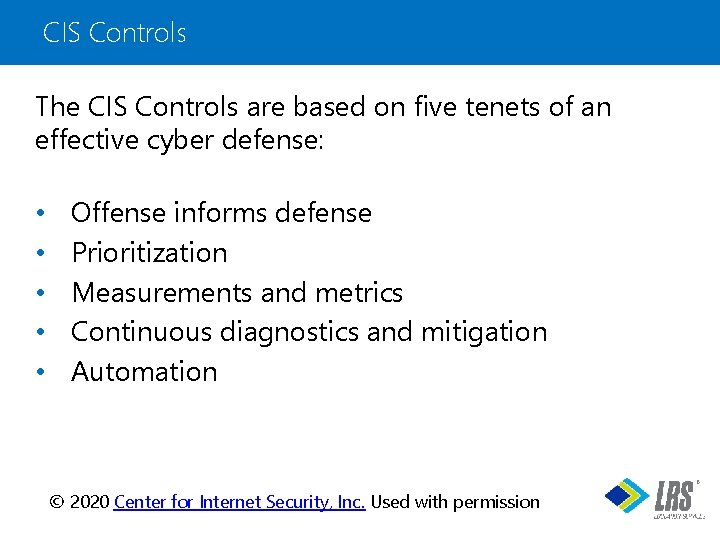 CIS Controls The CIS Controls are based on five tenets of an effective cyber