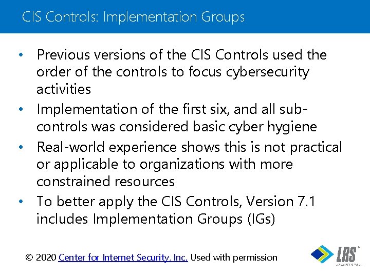 CIS Controls: Implementation Groups • Previous versions of the CIS Controls used the order