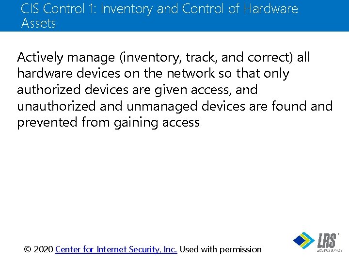 CIS Control 1: Inventory and Control of Hardware Assets Actively manage (inventory, track, and