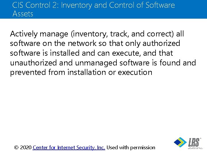 CIS Control 2: Inventory and Control of Software Assets Actively manage (inventory, track, and