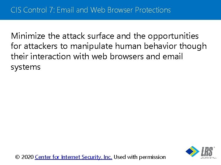 CIS Control 7: Email and Web Browser Protections Minimize the attack surface and the