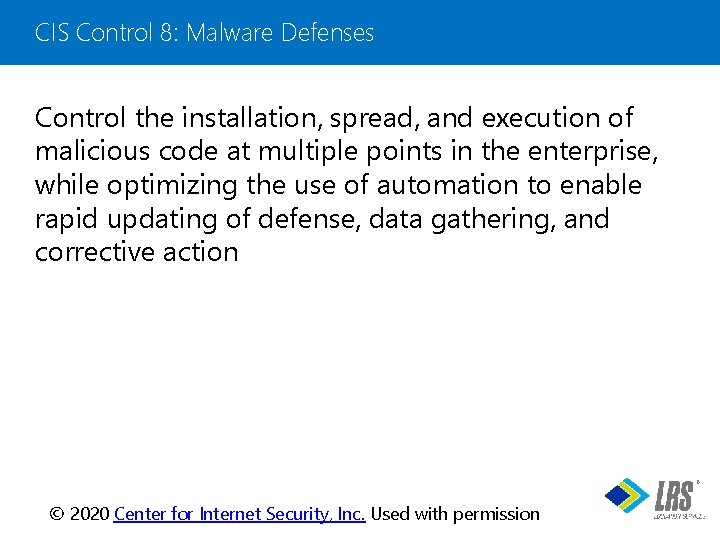 CIS Control 8: Malware Defenses Control the installation, spread, and execution of malicious code