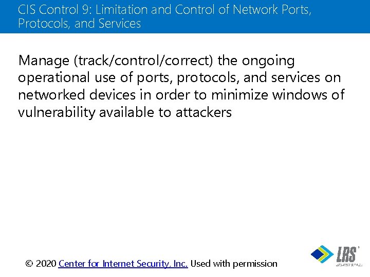 CIS Control 9: Limitation and Control of Network Ports, Protocols, and Services Manage (track/control/correct)