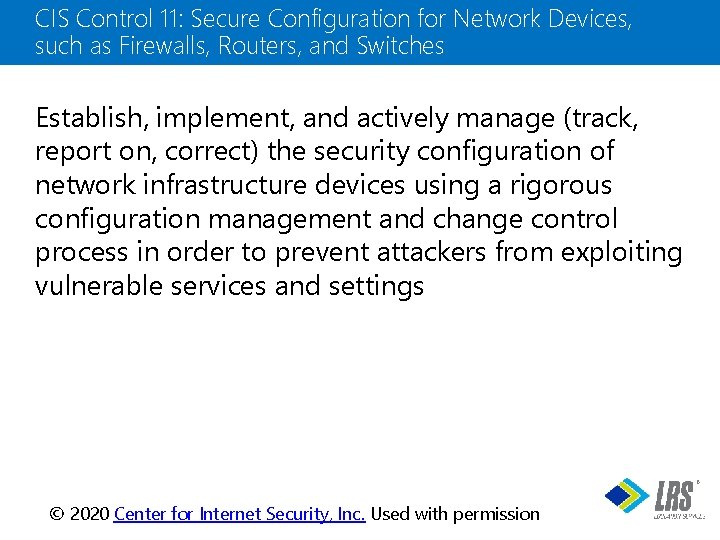 CIS Control 11: Secure Configuration for Network Devices, such as Firewalls, Routers, and Switches