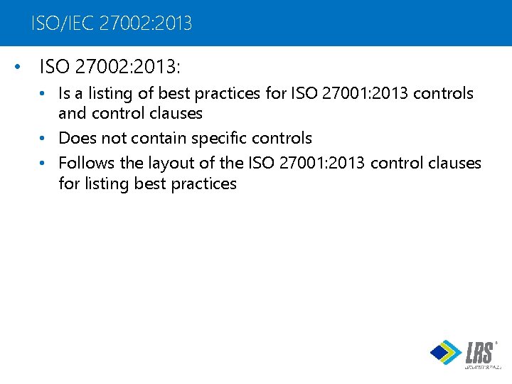 ISO/IEC 27002: 2013 • ISO 27002: 2013: • Is a listing of best practices