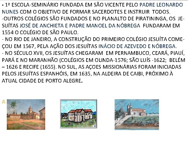 - 1ª ESCOLA-SEMINÁRIO FUNDADA EM SÃO VICENTE PELO PADRE LEONARDO NUNES COM O OBJETIVO