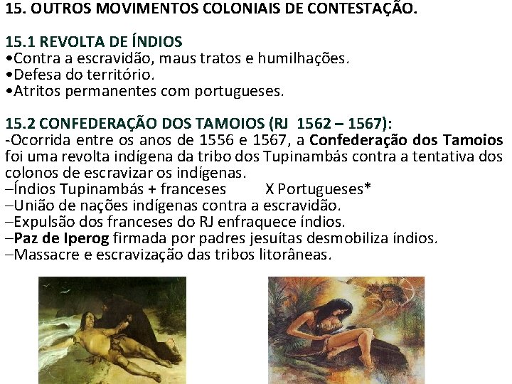 15. OUTROS MOVIMENTOS COLONIAIS DE CONTESTAÇÃO. 15. 1 REVOLTA DE ÍNDIOS • Contra a