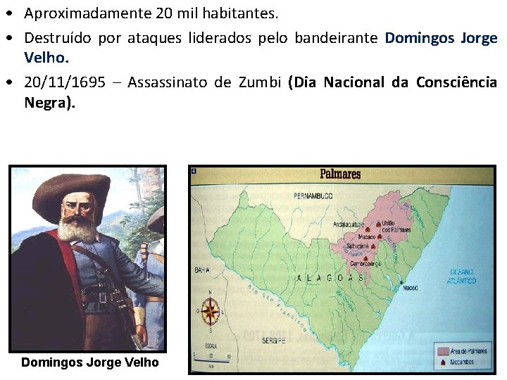  • Aproximadamente 20 mil habitantes. • Destruído por ataques liderados pelo bandeirante Domingos