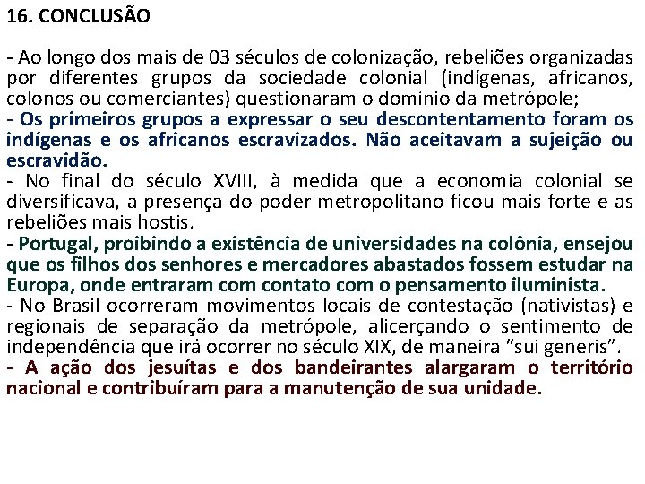 16. CONCLUSÃO - Ao longo dos mais de 03 séculos de colonização, rebeliões organizadas