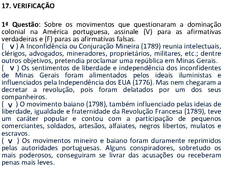 17. VERIFICAÇÃO 1ª Questão: Sobre os movimentos questionaram a dominação colonial na América portuguesa,