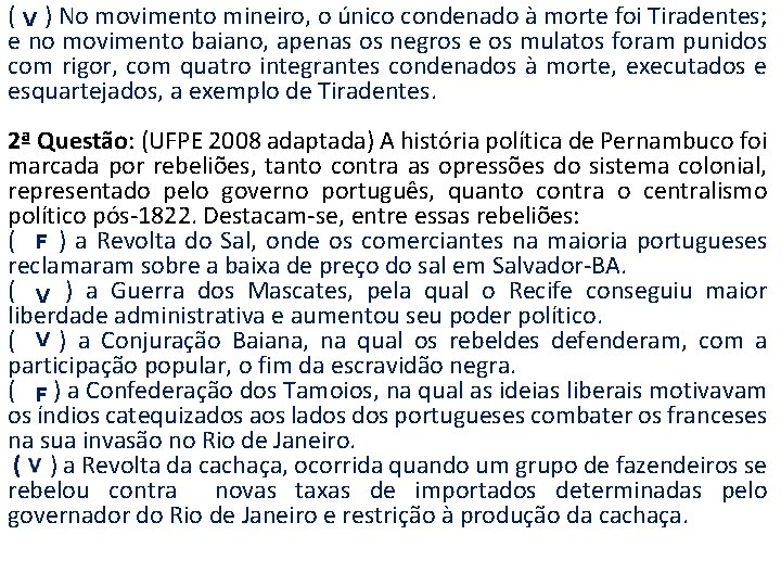 ( V ) No movimento mineiro, o único condenado à morte foi Tiradentes; e
