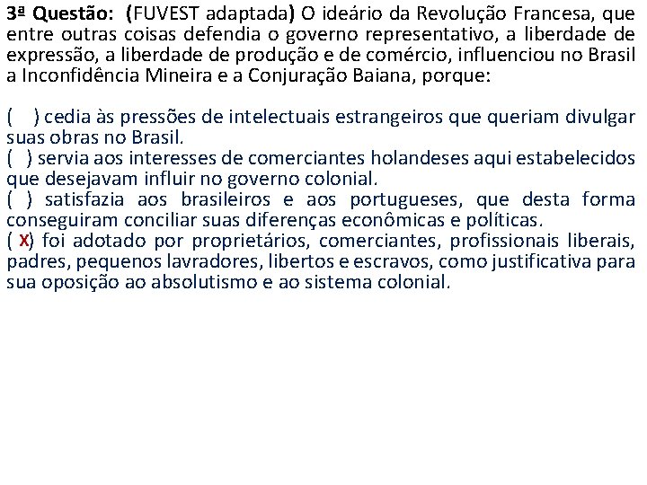 3ª Questão: (FUVEST adaptada) O ideário da Revolução Francesa, que entre outras coisas defendia